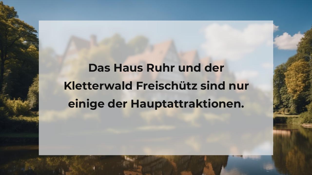 Das Haus Ruhr und der Kletterwald Freischütz sind nur einige der Hauptattraktionen.