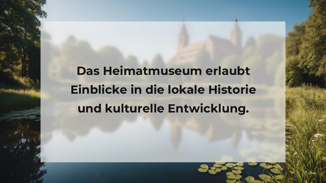 Das Heimatmuseum erlaubt Einblicke in die lokale Historie und kulturelle Entwicklung.