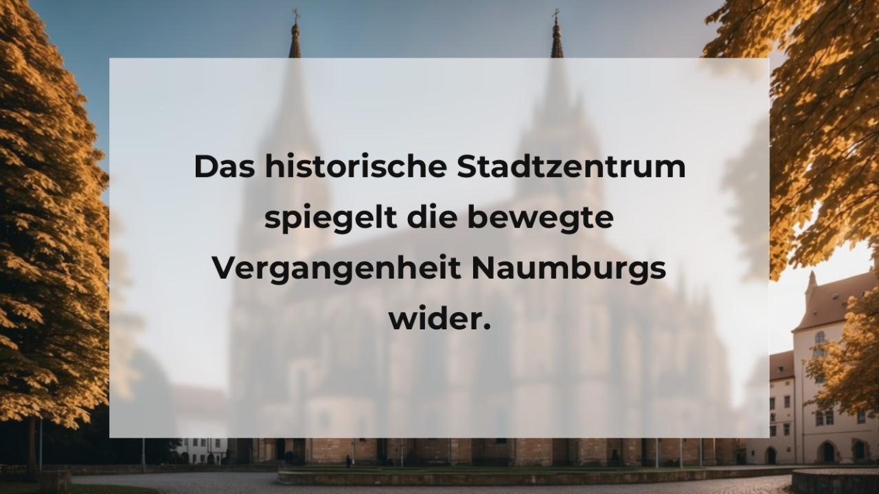 Das historische Stadtzentrum spiegelt die bewegte Vergangenheit Naumburgs wider.