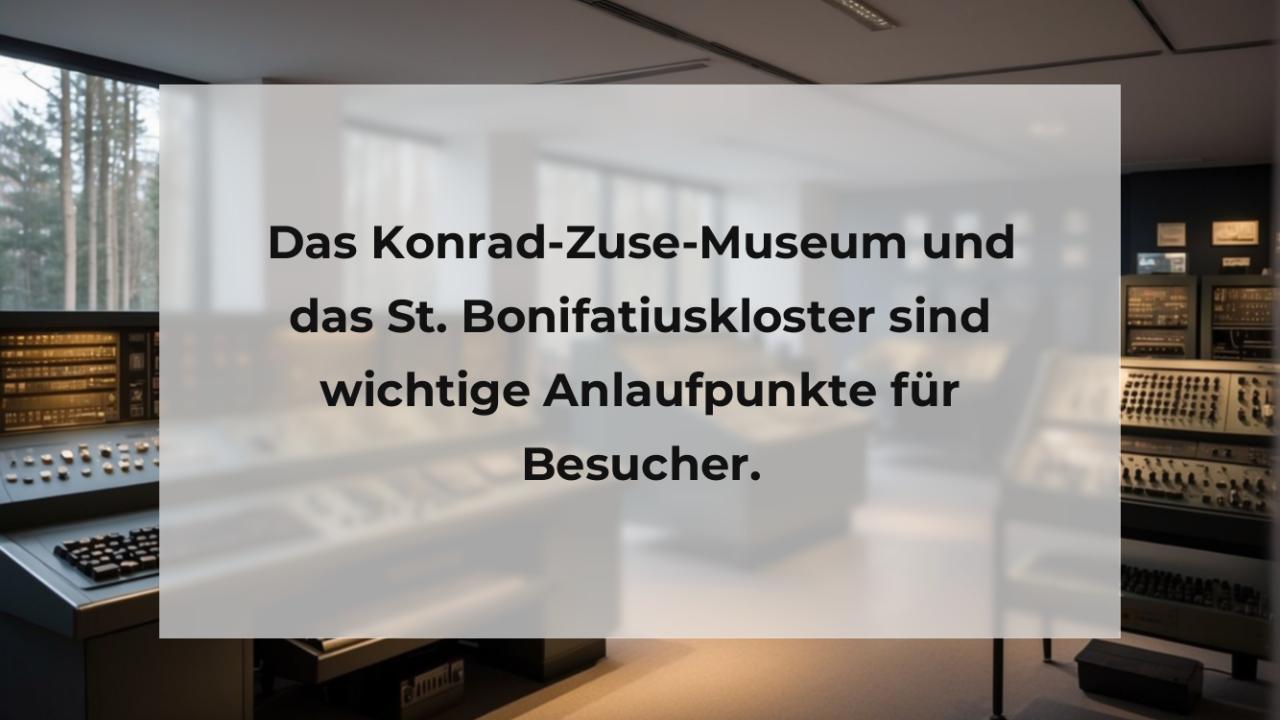 Das Konrad-Zuse-Museum und das St. Bonifatiuskloster sind wichtige Anlaufpunkte für Besucher.