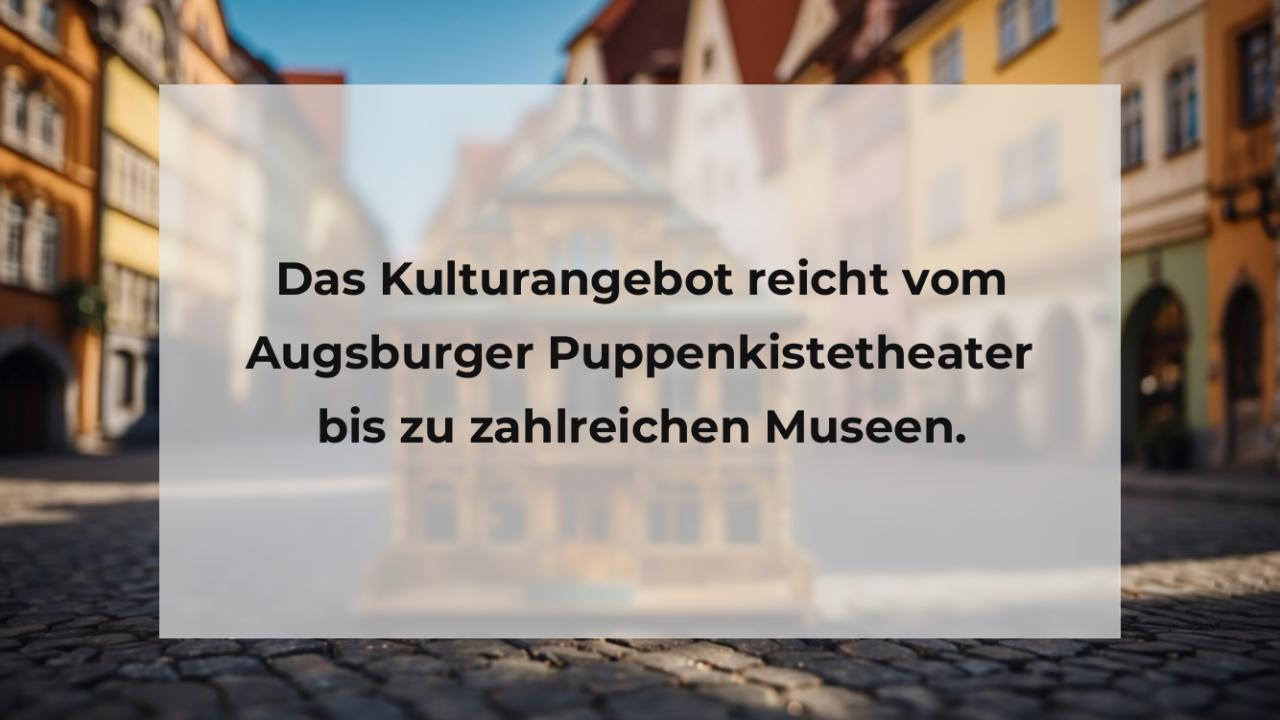Das Kulturangebot reicht vom Augsburger Puppenkistetheater bis zu zahlreichen Museen.