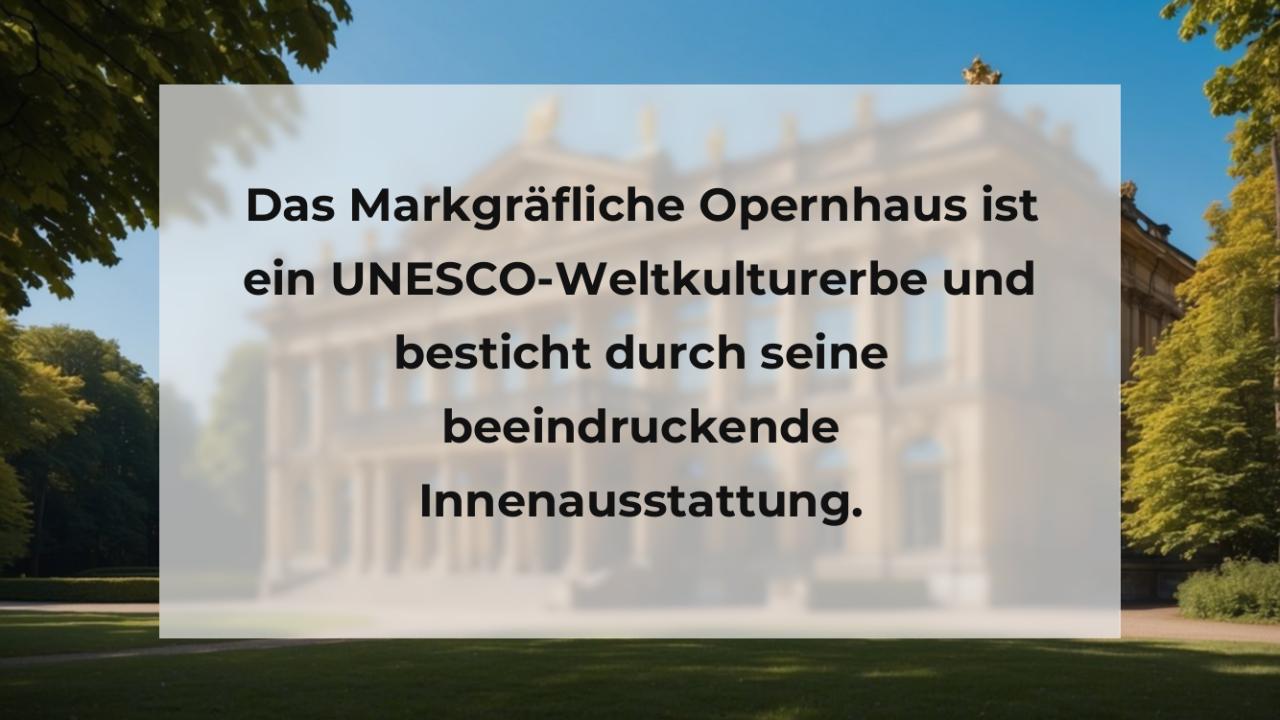 Das Markgräfliche Opernhaus ist ein UNESCO-Weltkulturerbe und besticht durch seine beeindruckende Innenausstattung.