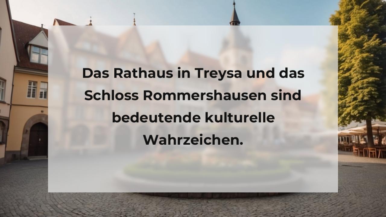 Das Rathaus in Treysa und das Schloss Rommershausen sind bedeutende kulturelle Wahrzeichen.