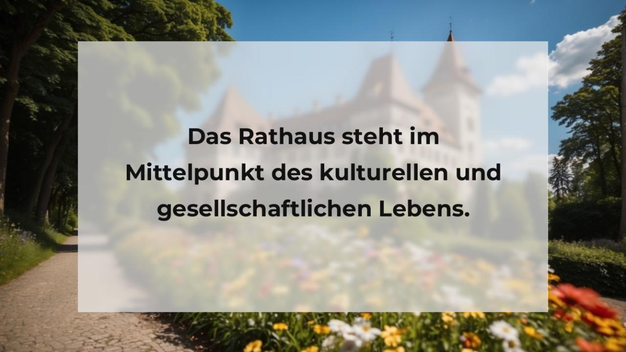 Das Rathaus steht im Mittelpunkt des kulturellen und gesellschaftlichen Lebens.