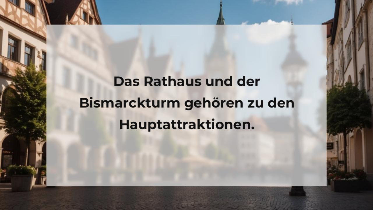 Das Rathaus und der Bismarckturm gehören zu den Hauptattraktionen.