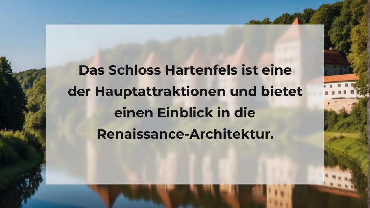 Das Schloss Hartenfels ist eine der Hauptattraktionen und bietet einen Einblick in die Renaissance-Architektur.