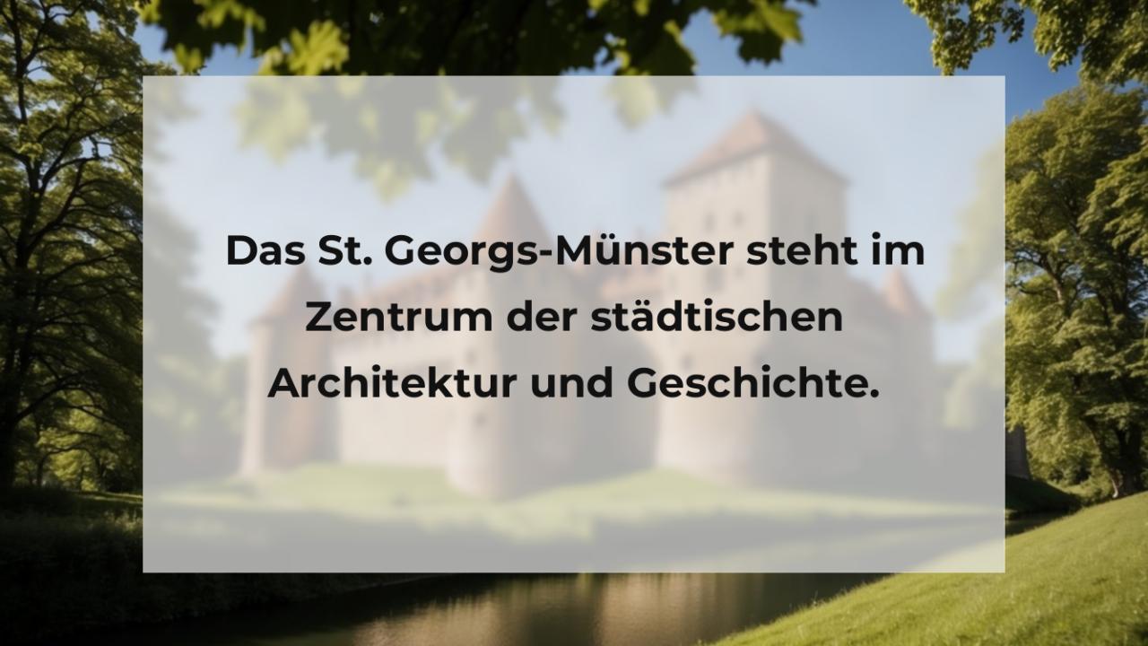 Das St. Georgs-Münster steht im Zentrum der städtischen Architektur und Geschichte.