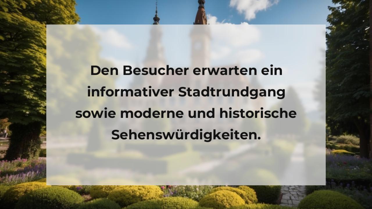 Den Besucher erwarten ein informativer Stadtrundgang sowie moderne und historische Sehenswürdigkeiten.