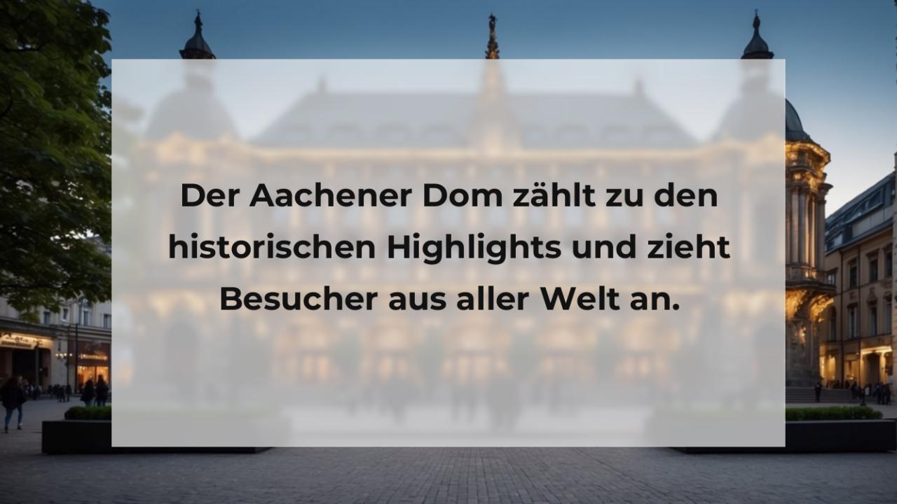 Der Aachener Dom zählt zu den historischen Highlights und zieht Besucher aus aller Welt an.