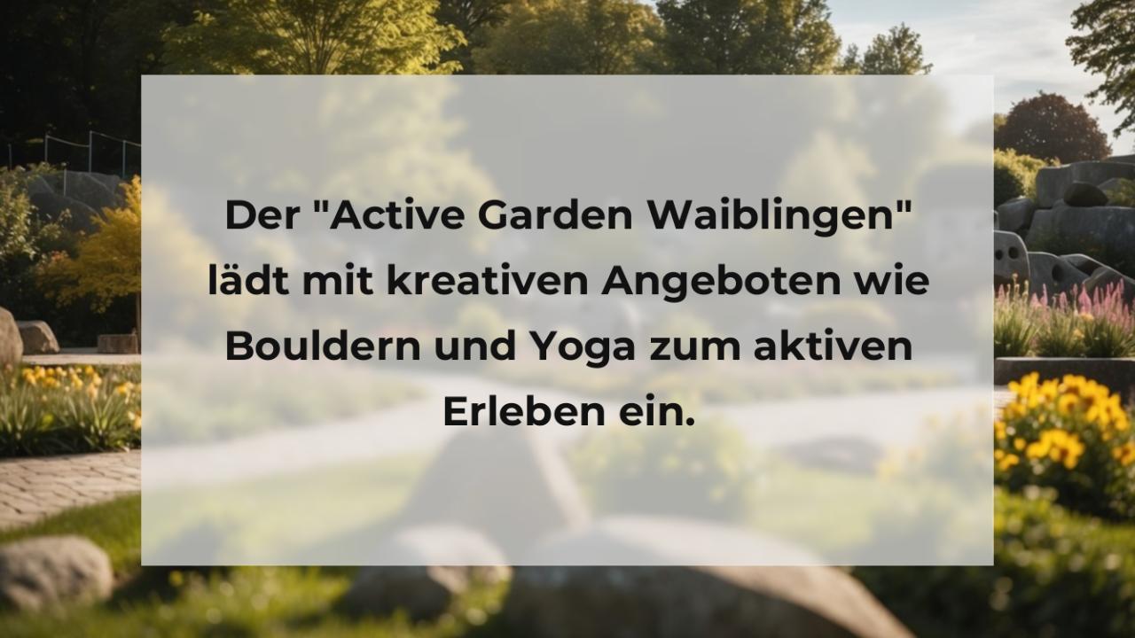 Der "Active Garden Waiblingen" lädt mit kreativen Angeboten wie Bouldern und Yoga zum aktiven Erleben ein.