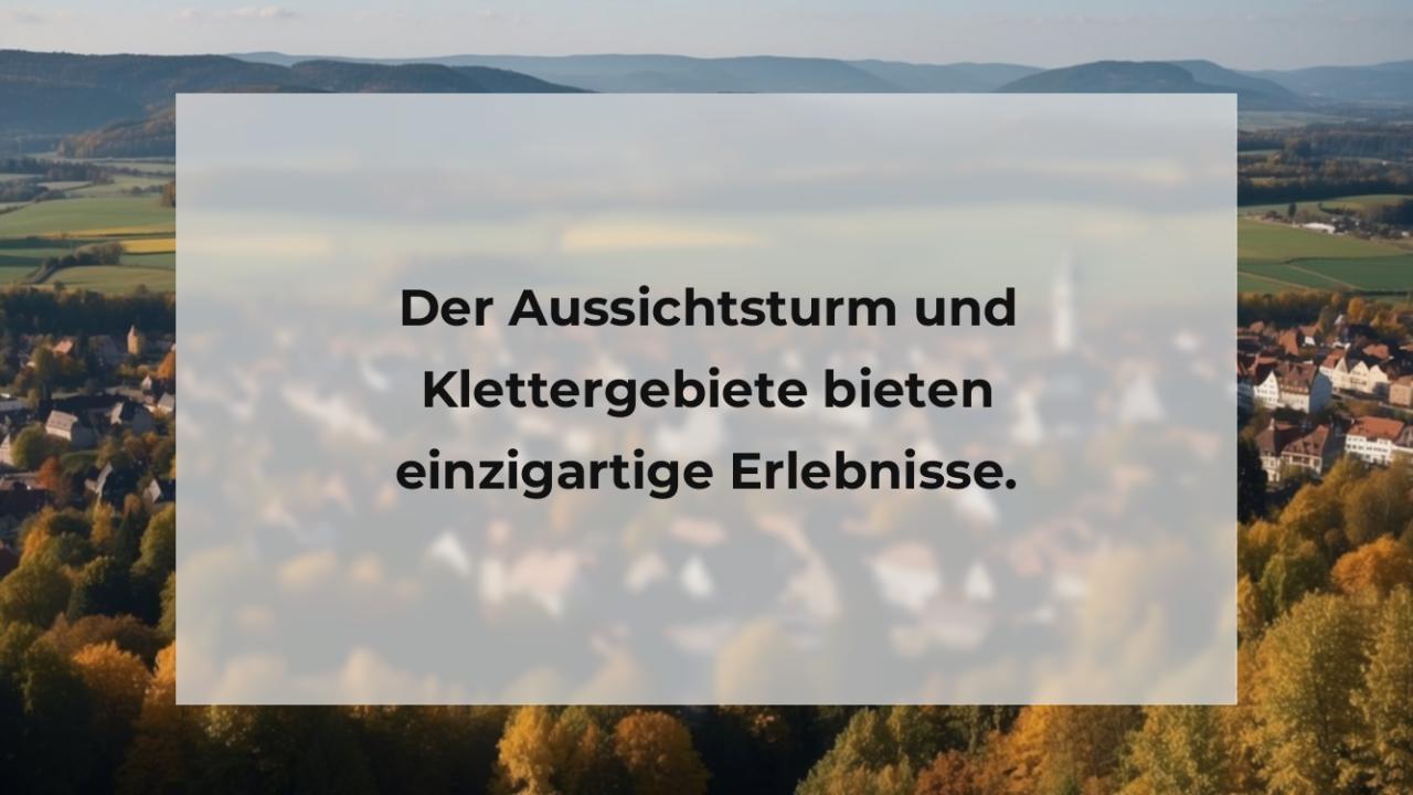 Der Aussichtsturm und Klettergebiete bieten einzigartige Erlebnisse.