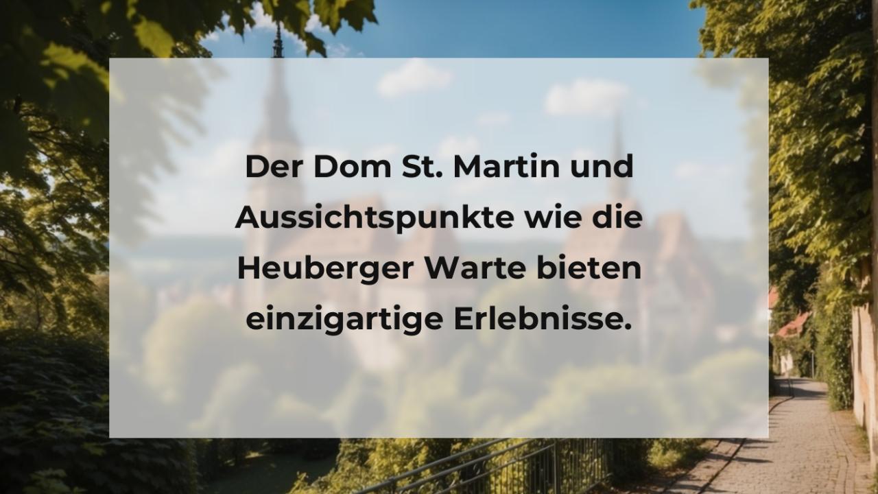 Der Dom St. Martin und Aussichtspunkte wie die Heuberger Warte bieten einzigartige Erlebnisse.