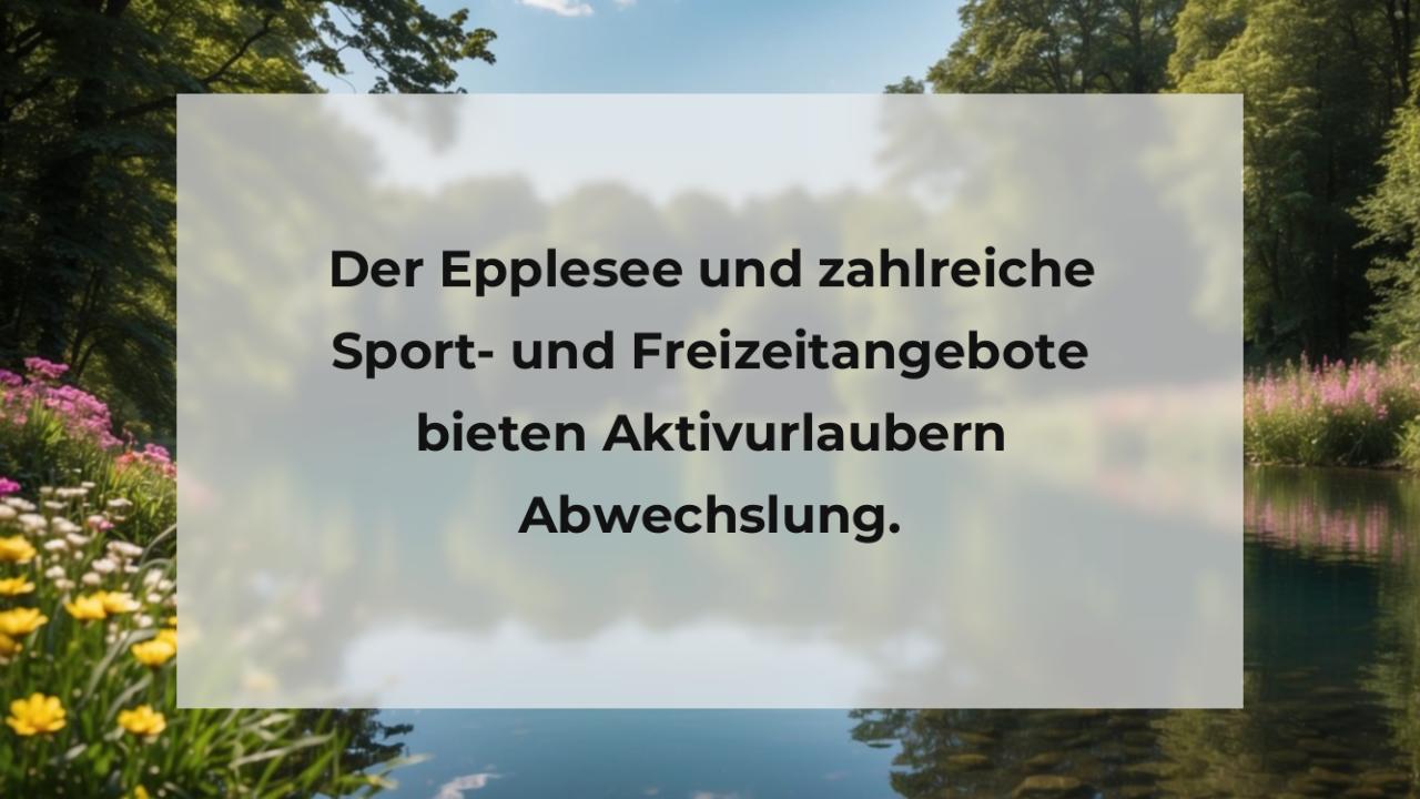 Der Epplesee und zahlreiche Sport- und Freizeitangebote bieten Aktivurlaubern Abwechslung.