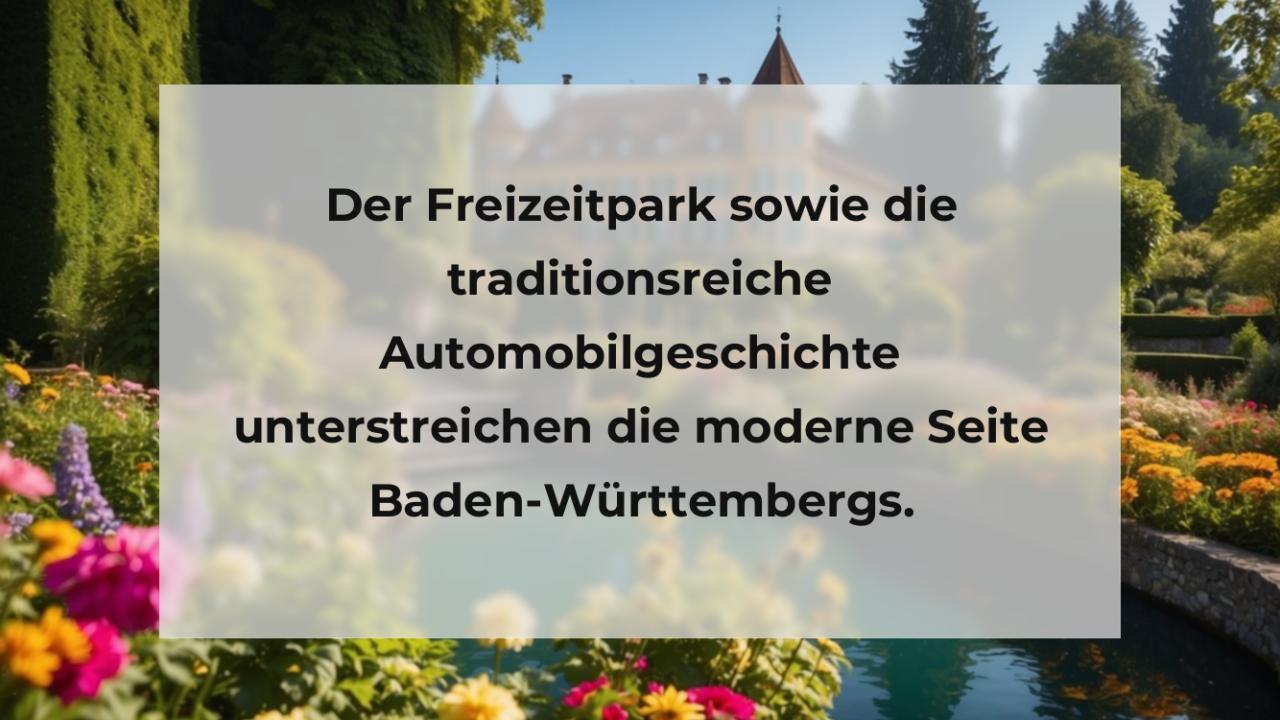 Der Freizeitpark sowie die traditionsreiche Automobilgeschichte unterstreichen die moderne Seite Baden-Württembergs.