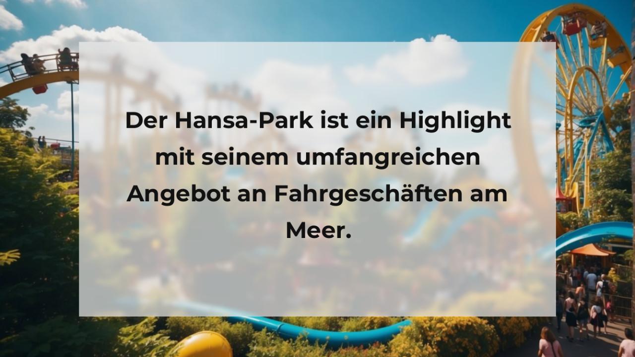 Der Hansa-Park ist ein Highlight mit seinem umfangreichen Angebot an Fahrgeschäften am Meer.