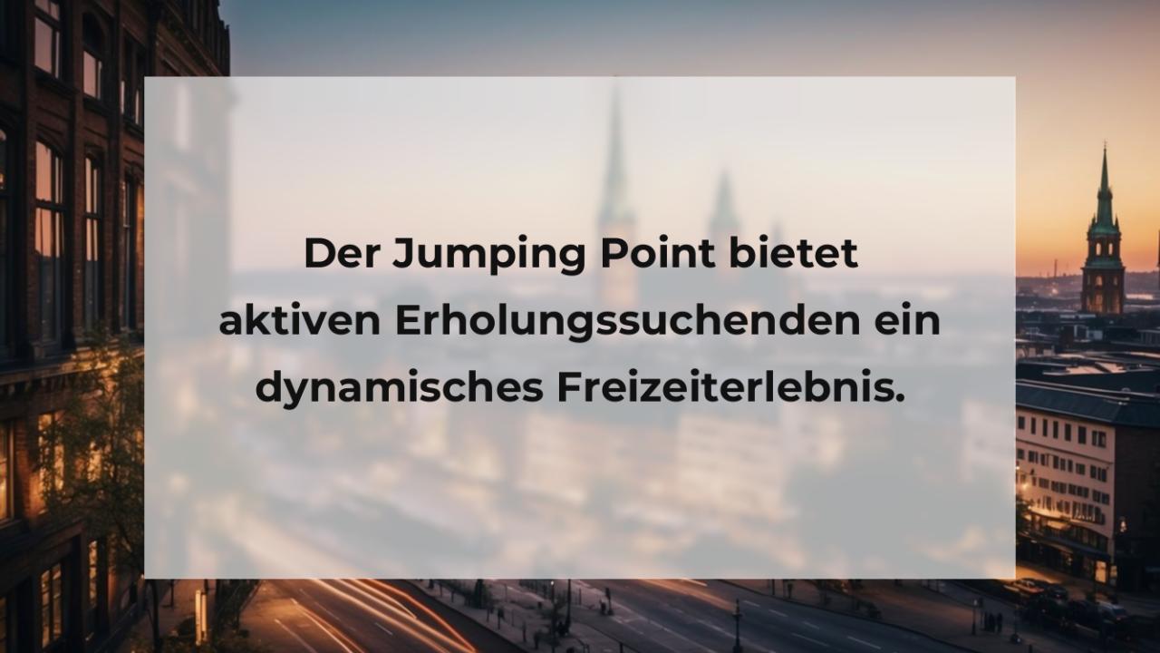 Der Jumping Point bietet aktiven Erholungssuchenden ein dynamisches Freizeiterlebnis.