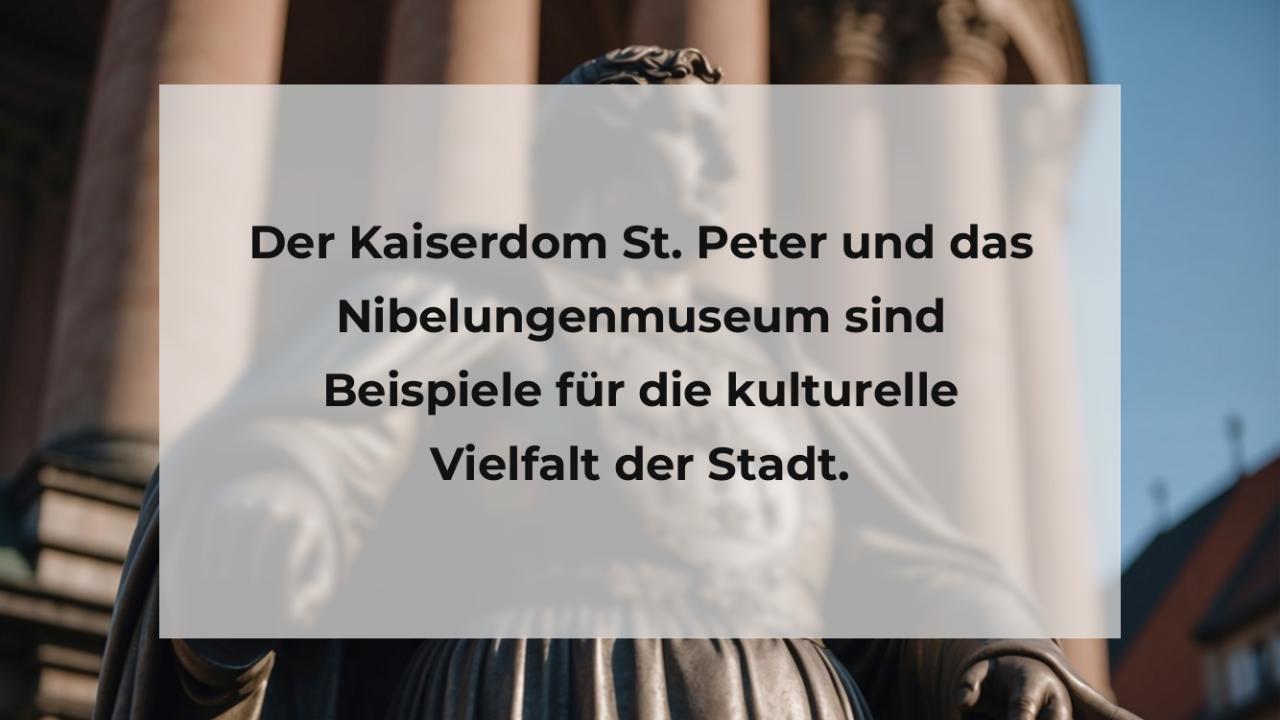 Der Kaiserdom St. Peter und das Nibelungenmuseum sind Beispiele für die kulturelle Vielfalt der Stadt.