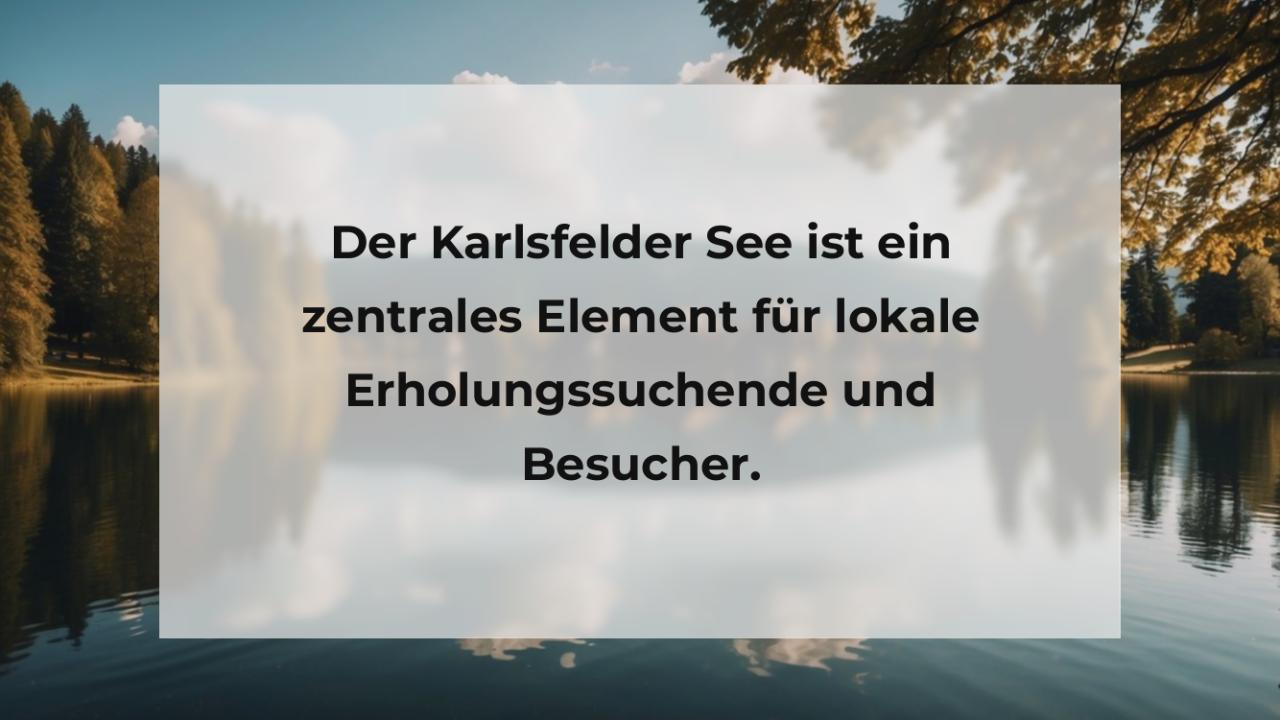 Der Karlsfelder See ist ein zentrales Element für lokale Erholungssuchende und Besucher.