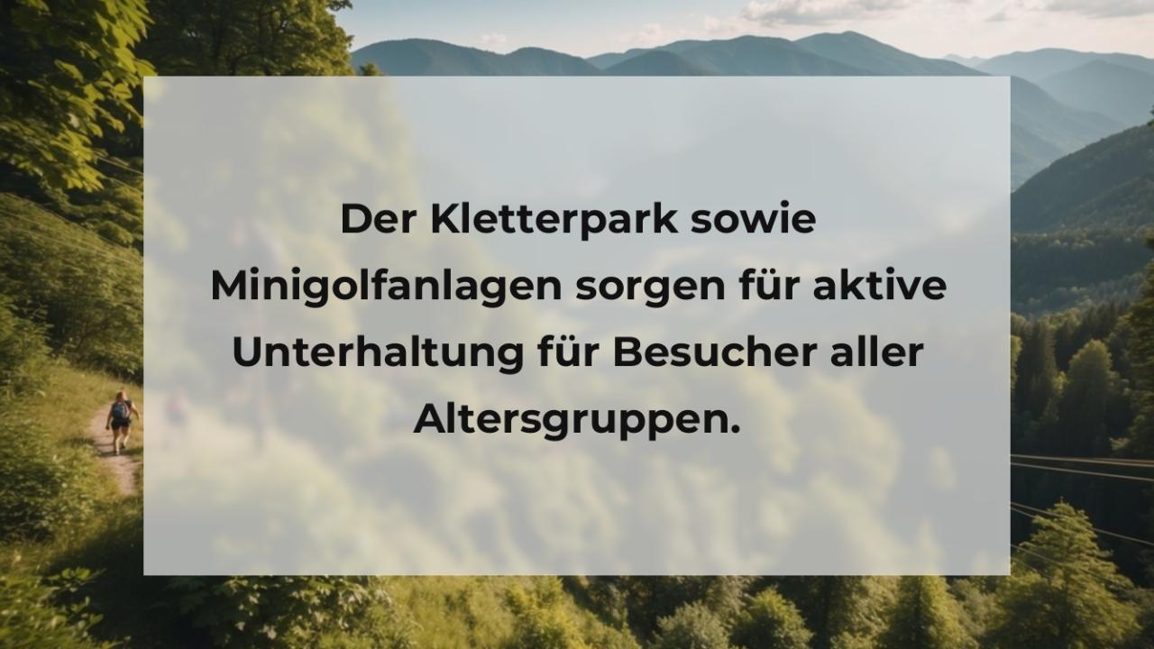 Der Kletterpark sowie Minigolfanlagen sorgen für aktive Unterhaltung für Besucher aller Altersgruppen.