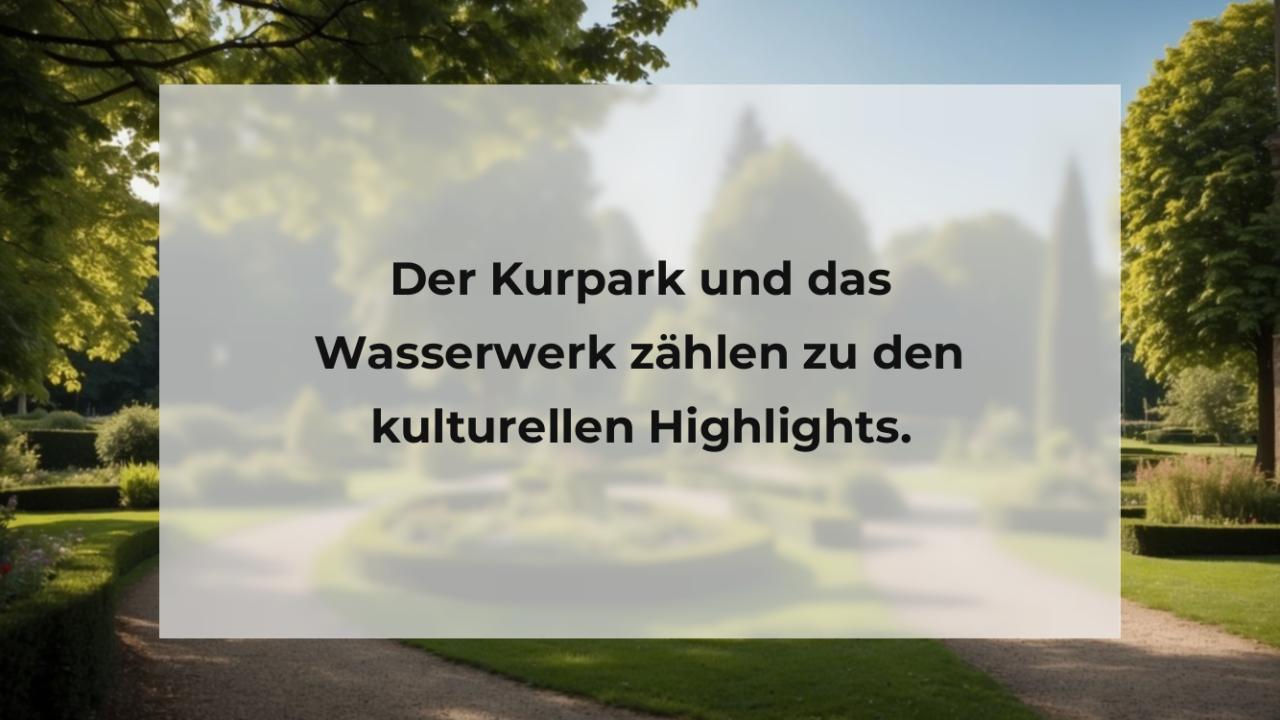 Der Kurpark und das Wasserwerk zählen zu den kulturellen Highlights.