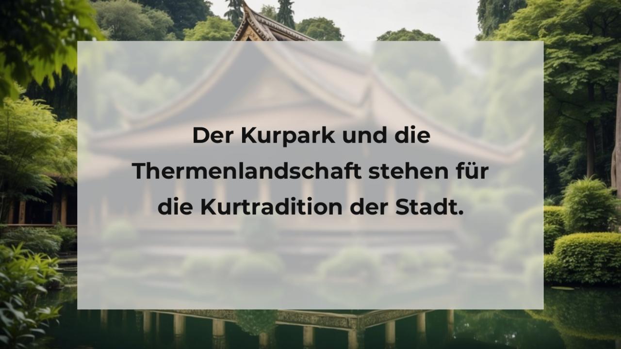 Der Kurpark und die Thermenlandschaft stehen für die Kurtradition der Stadt.