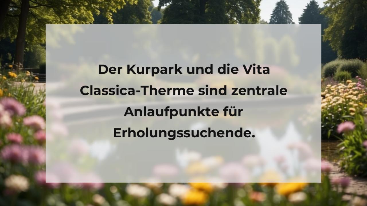 Der Kurpark und die Vita Classica-Therme sind zentrale Anlaufpunkte für Erholungssuchende.