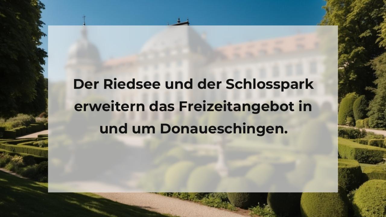 Der Riedsee und der Schlosspark erweitern das Freizeitangebot in und um Donaueschingen.