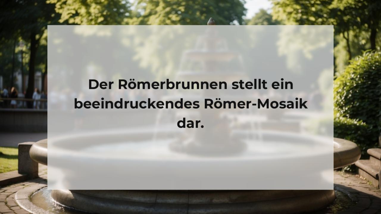 Der Römerbrunnen stellt ein beeindruckendes Römer-Mosaik dar.