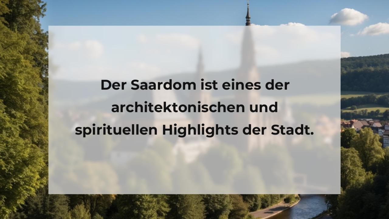 Der Saardom ist eines der architektonischen und spirituellen Highlights der Stadt.