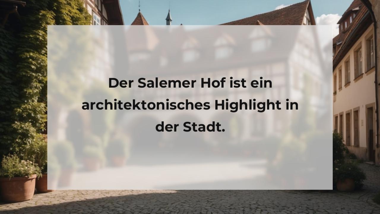 Der Salemer Hof ist ein architektonisches Highlight in der Stadt.