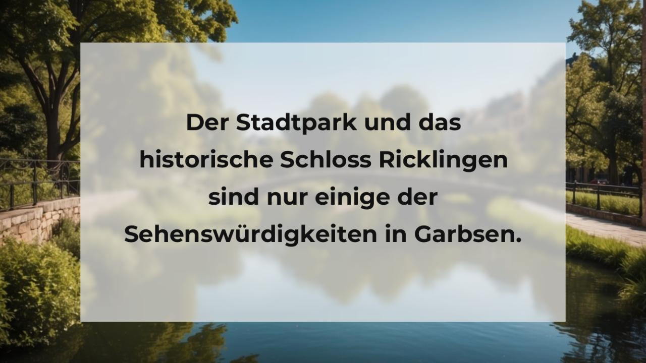 Der Stadtpark und das historische Schloss Ricklingen sind nur einige der Sehenswürdigkeiten in Garbsen.