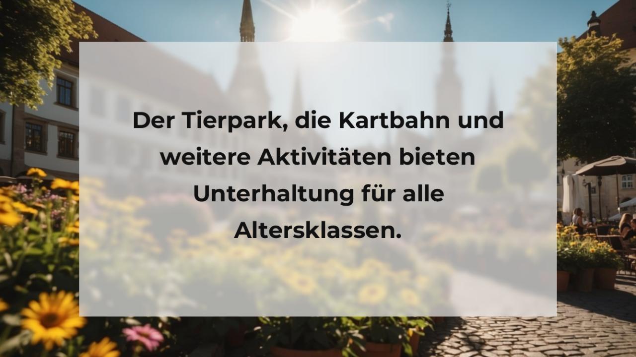 Der Tierpark, die Kartbahn und weitere Aktivitäten bieten Unterhaltung für alle Altersklassen.