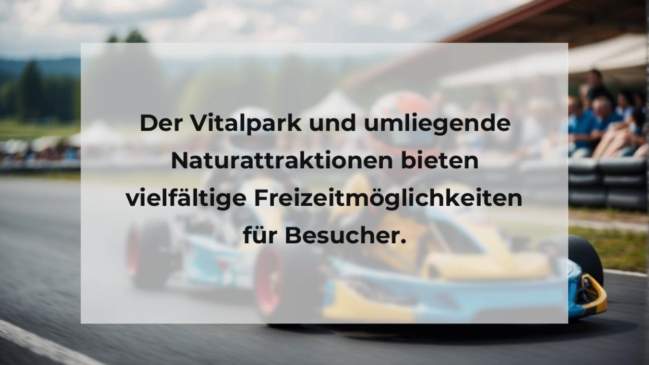 Der Vitalpark und umliegende Naturattraktionen bieten vielfältige Freizeitmöglichkeiten für Besucher.