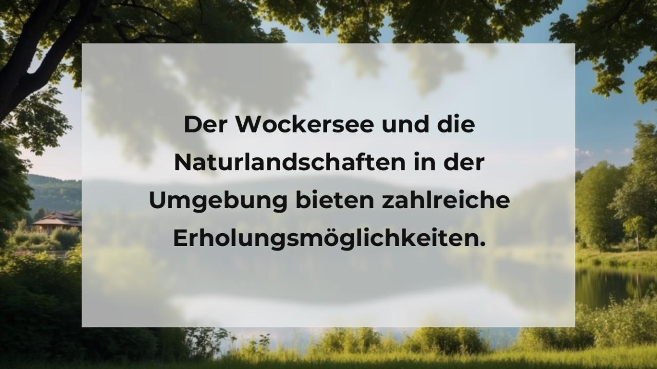 Der Wockersee und die Naturlandschaften in der Umgebung bieten zahlreiche Erholungsmöglichkeiten.