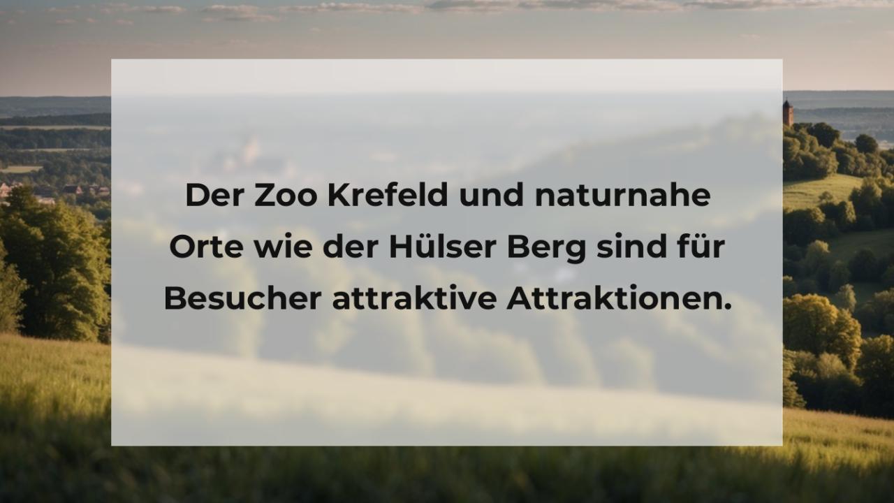 Der Zoo Krefeld und naturnahe Orte wie der Hülser Berg sind für Besucher attraktive Attraktionen.