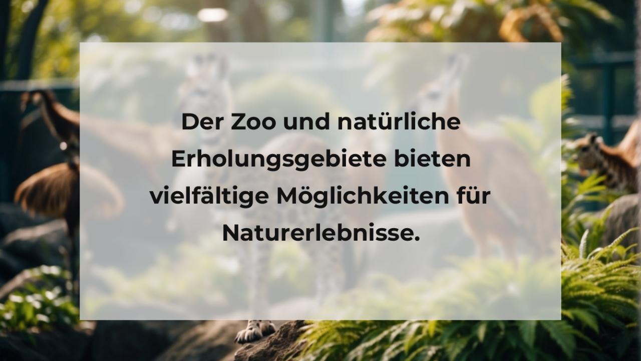 Der Zoo und natürliche Erholungsgebiete bieten vielfältige Möglichkeiten für Naturerlebnisse.