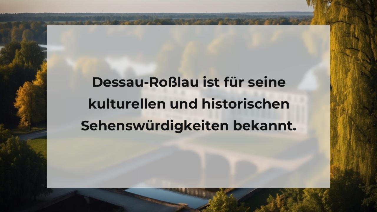 Dessau-Roßlau ist für seine kulturellen und historischen Sehenswürdigkeiten bekannt.