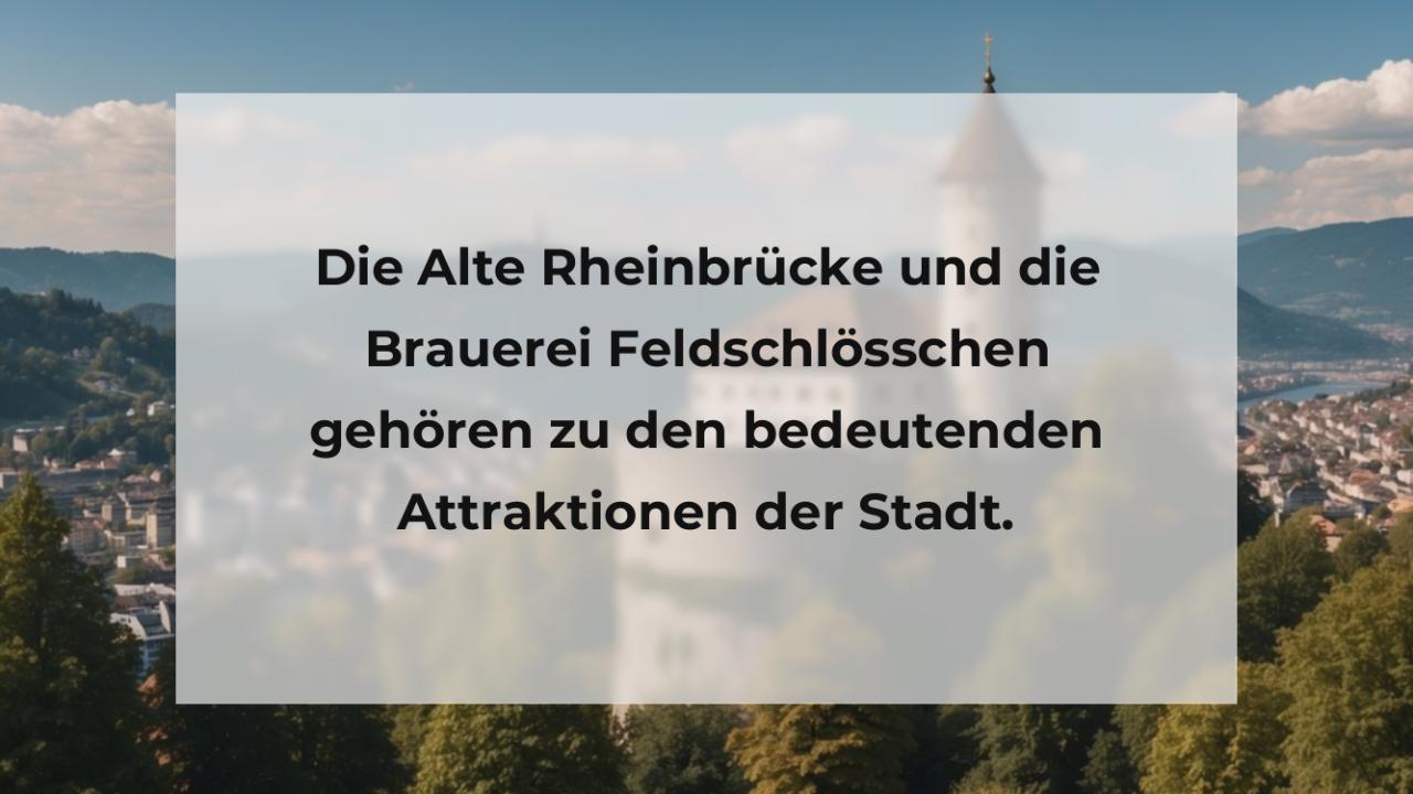 Die Alte Rheinbrücke und die Brauerei Feldschlösschen gehören zu den bedeutenden Attraktionen der Stadt.