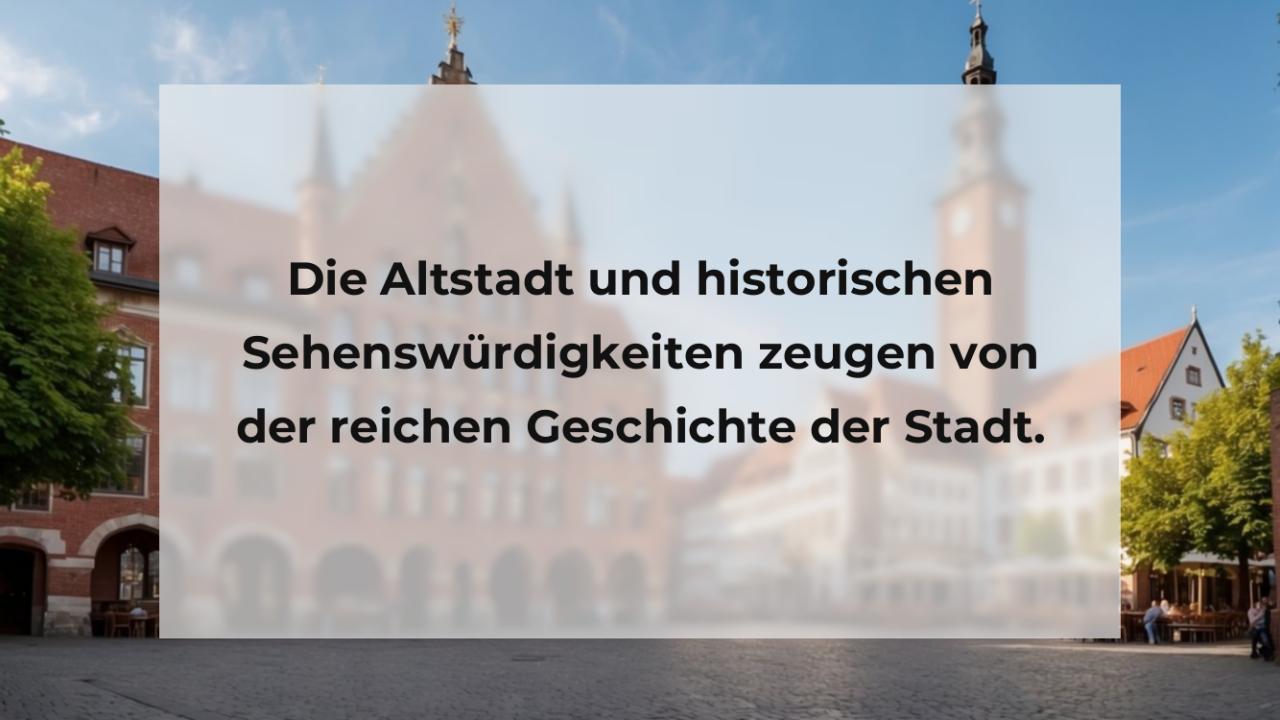 Die Altstadt und historischen Sehenswürdigkeiten zeugen von der reichen Geschichte der Stadt.