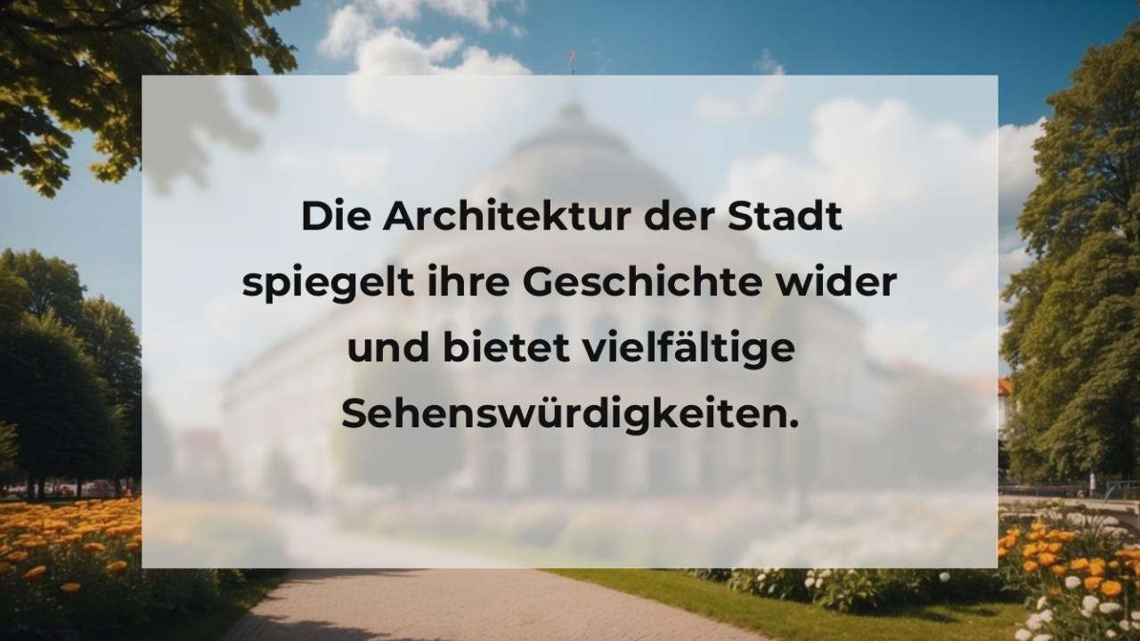 Die Architektur der Stadt spiegelt ihre Geschichte wider und bietet vielfältige Sehenswürdigkeiten.