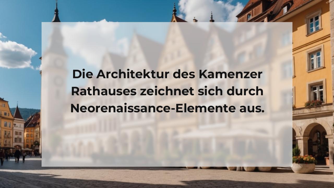 Die Architektur des Kamenzer Rathauses zeichnet sich durch Neorenaissance-Elemente aus.