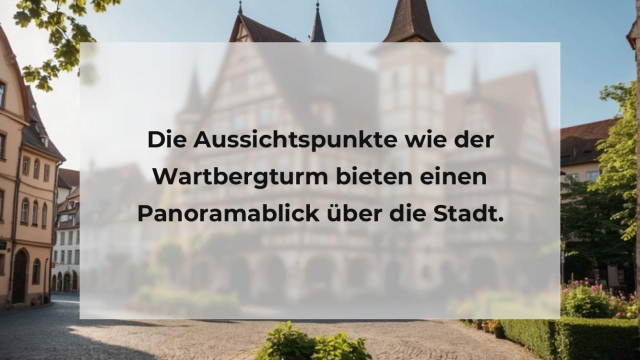 Die Aussichtspunkte wie der Wartbergturm bieten einen Panoramablick über die Stadt.