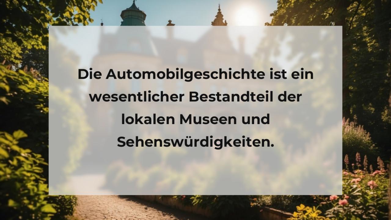 Die Automobilgeschichte ist ein wesentlicher Bestandteil der lokalen Museen und Sehenswürdigkeiten.