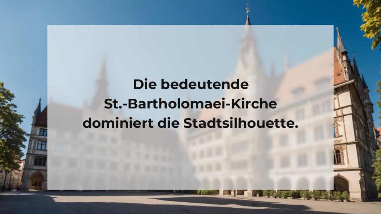 Die bedeutende St.-Bartholomaei-Kirche dominiert die Stadtsilhouette.