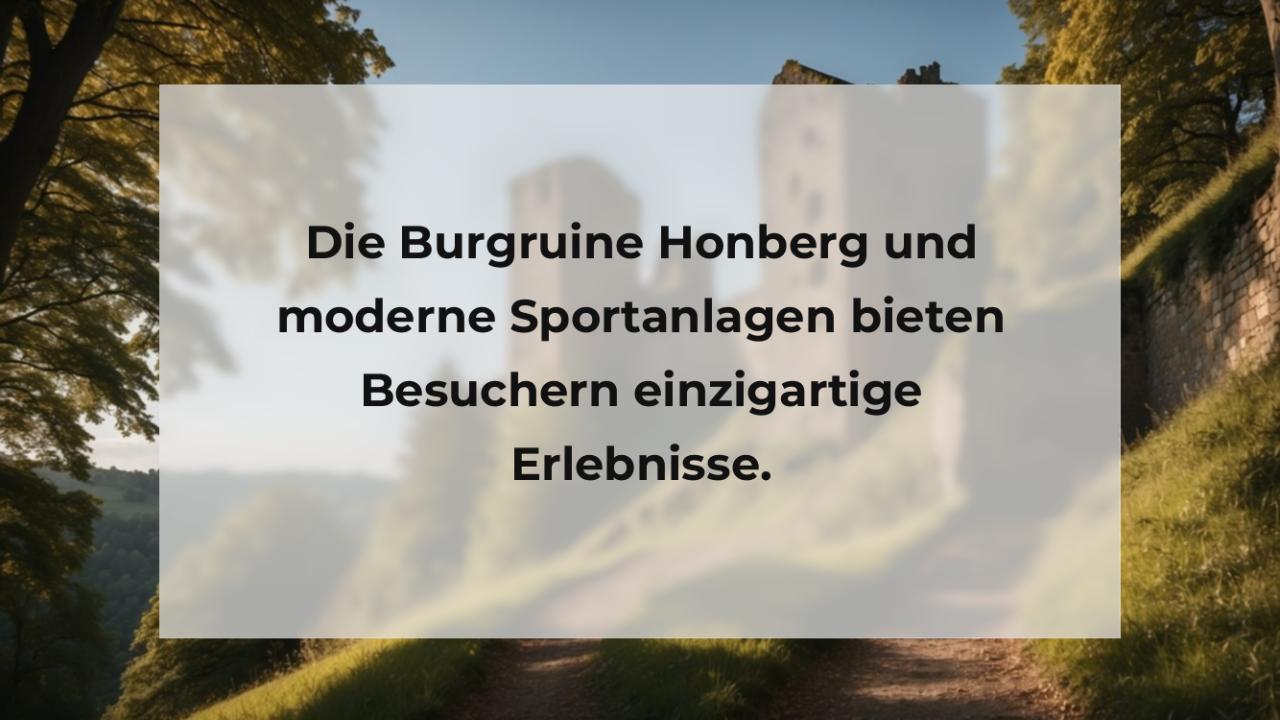 Die Burgruine Honberg und moderne Sportanlagen bieten Besuchern einzigartige Erlebnisse.