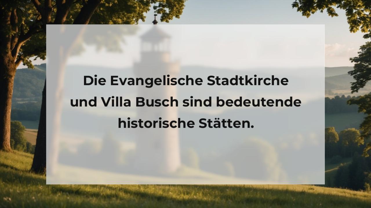 Die Evangelische Stadtkirche und Villa Busch sind bedeutende historische Stätten.