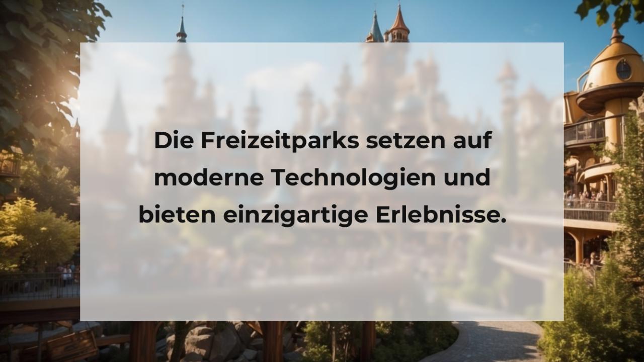 Die Freizeitparks setzen auf moderne Technologien und bieten einzigartige Erlebnisse.