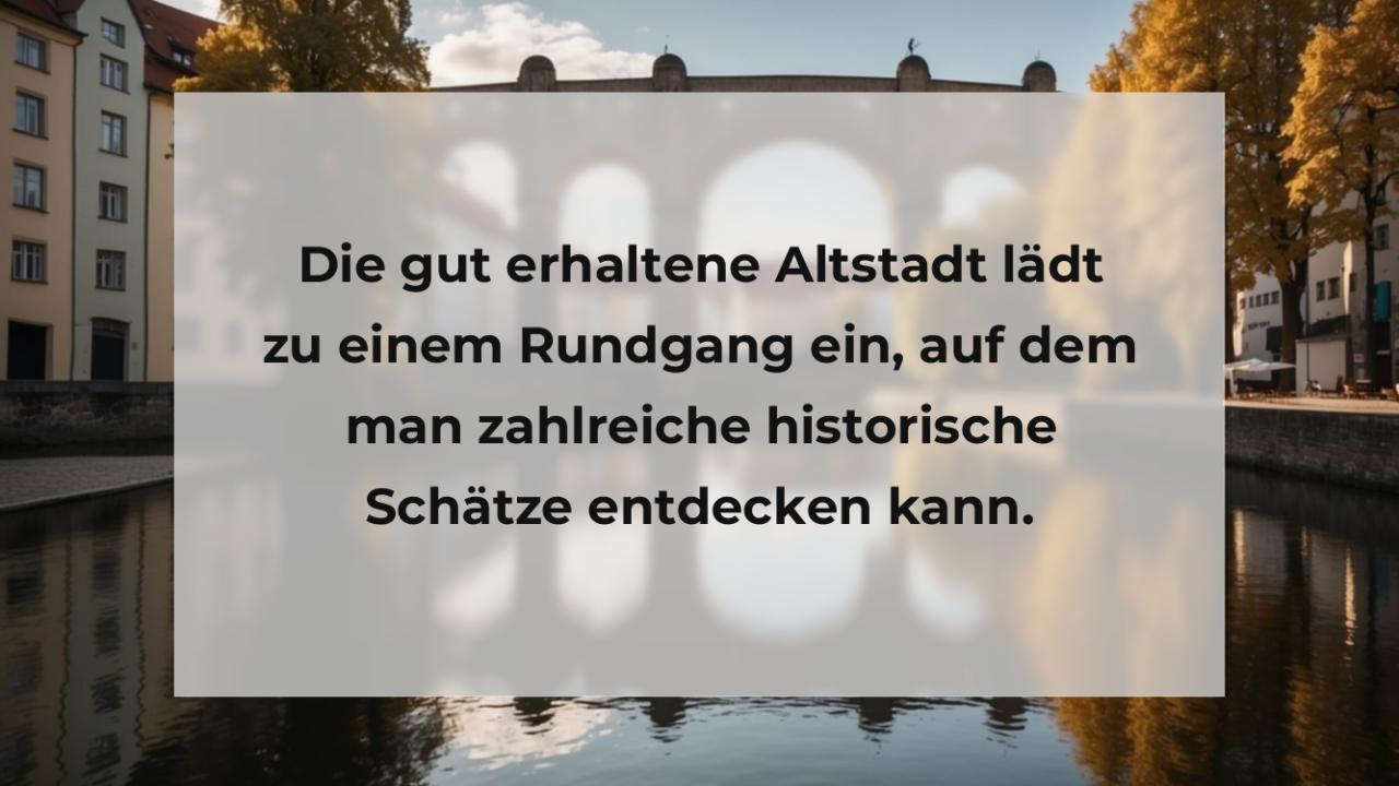 Die gut erhaltene Altstadt lädt zu einem Rundgang ein, auf dem man zahlreiche historische Schätze entdecken kann.