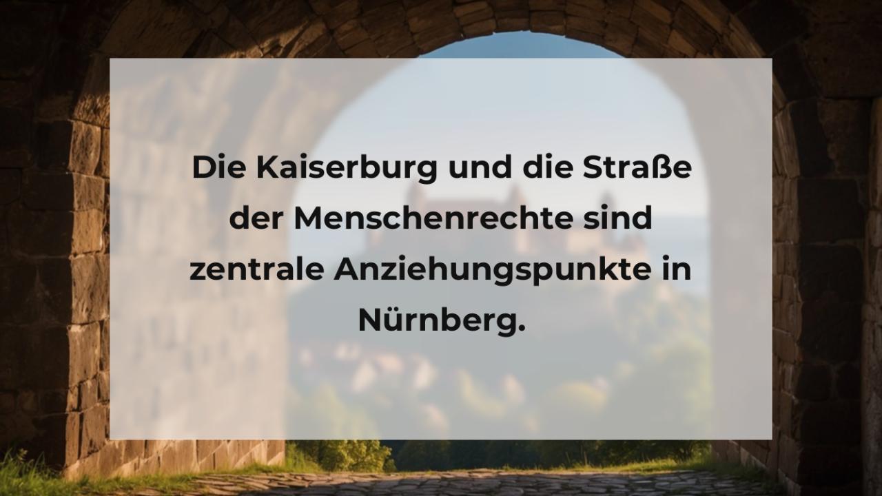 Die Kaiserburg und die Straße der Menschenrechte sind zentrale Anziehungspunkte in Nürnberg.