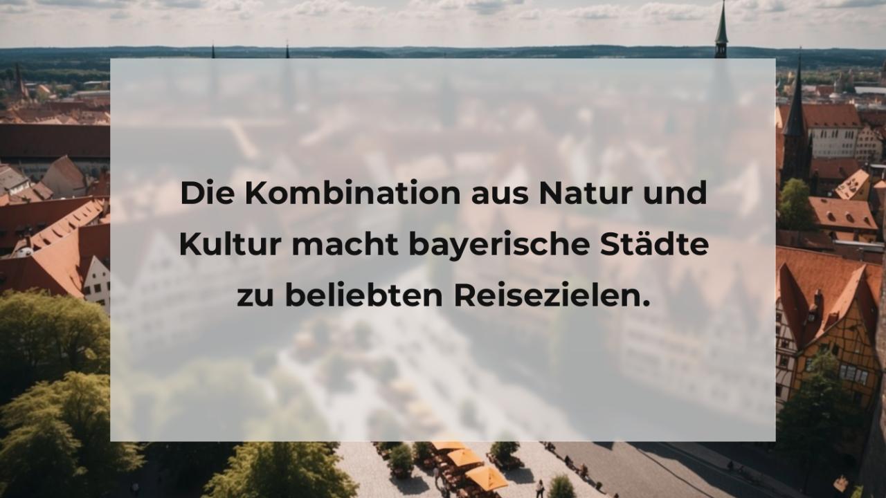 Die Kombination aus Natur und Kultur macht bayerische Städte zu beliebten Reisezielen.